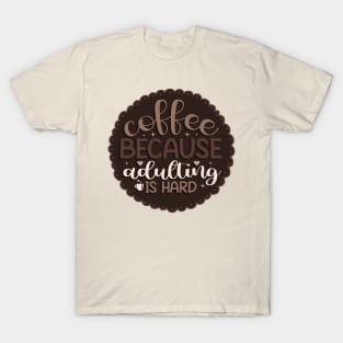 Coffee because Adulting is hard T-Shirt